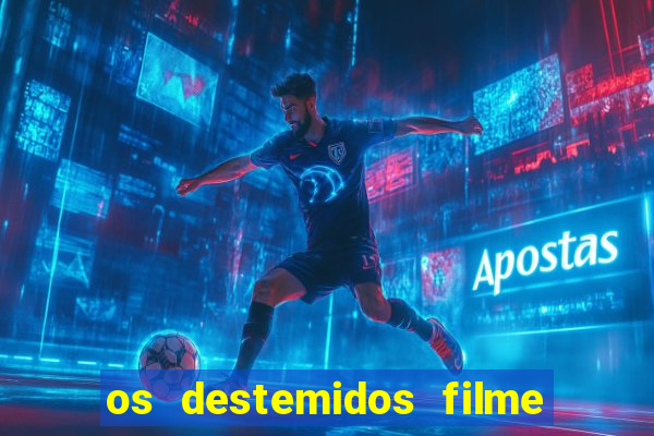 os destemidos filme completo dublado